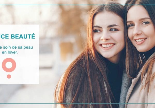 Astuce beauté : 8 conseils pour prendre soin de la peau en hiver !
